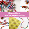 Offrez-vous de jolis colliers tout en papier 181105-des-colliers-papier-tuto-enfants